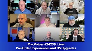 MacVoices #24239: Live! - Pre-Order Experiences and OS Upgrades