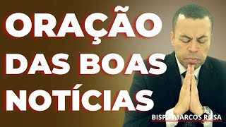 ORAÇÃO PODEROSA DAS BOAS NOTÍCIAS | DIA 20 DE AGOSTO.@BispoMarcosRosa