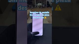 tuvimos que reemplazar la pantalla y la dejamos sin mensaje de pieza desconocida ⚠️