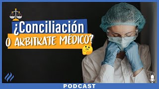 Episodio 42- ¿Qué diferencia hay entre conciliación y arbitraje médico?