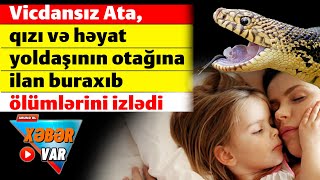 Vicdansız ata, qızı və həyat yoldaşının otağına ilan buraxıb ölümlərini izlədi