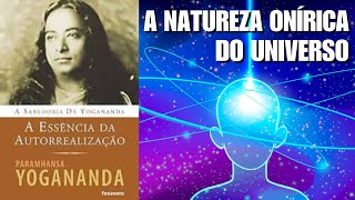 A NATUREZA ONÍRICA DO UNIVERSO - A ESSÊNCIA DA AUTO-REALIZAÇÃO - PARAMAHANSA YOGANANDA - PARTE 3