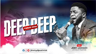 DEEP CALLETH UNTO DEEP  | JIMMY JOHNSON (JIMMY D PSALMIST) | 24TH JUNE 2024