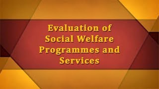 Evaluation of Social Welfare Programmes and Services: Concept, Purpose and Need