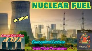 Nuclear Fuel In Urdu ❤️ Physics Class 9th ❤️ Chapter #6 ❤️ National Book Foundation ❤️ New Syllabus