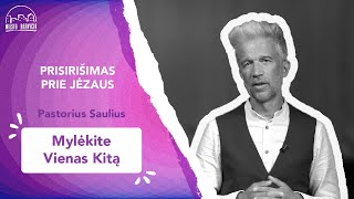 Prisirišimas prie Jėzaus | Mylėkite vienas kitą | Pastorius Saulius