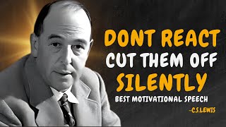 Don't React! Cut Them Off Silently - C.S. Lewis Motivation