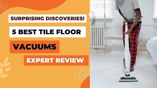 Best Tile Floor Vacuum Review | Finest Tile Floor Vacuums Reviewed & Compared | Say Goodbye to Dirt