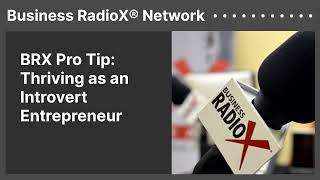 BRX Pro Tip: Thriving as an Introvert Entrepreneur | Business RadioX® Network