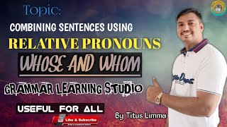 ||COMBINING SENTENCES USING_WHOSE&WHOM||BY TITUS SIR||#relative clauses#use of relative pronouns