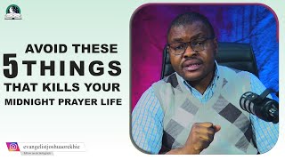 Avoid These 5 Things That Kill Your Midnight Prayer Life II Evangelist Joshua Ministries