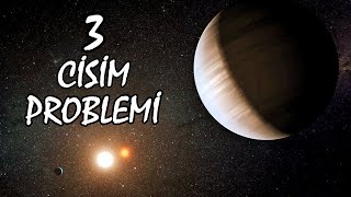 Gerçekte 3 Cisim Problemi Nedir? Çözümü var mı?