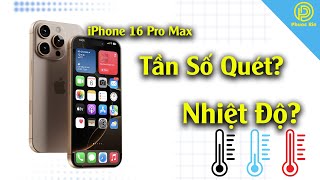 iPhone 16 pro max tần số quét có bị bóp và nhiệt độ như thế nào?