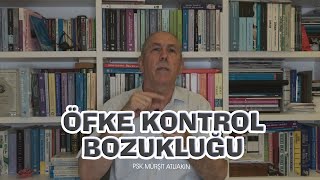 Öfke kontrol bozukluğu (öfkemi nasıl kontrol edebilirim?)