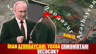 Zəngəzur uğrunda MÜHARİBƏ - Putin ən yaxın adamını niyə İrana göndərdi?