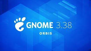 Introducing GNOME 3.38: "Orbis"