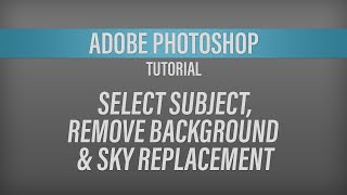 Adobe Photoshop – Select Subject, Remove Background and Sky Replacement Tutorial