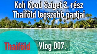 Thaiföld Vlog 007: Koh Kood Sziget (2. rész) A sziget legszebb partjai! #utazas #thaiföld