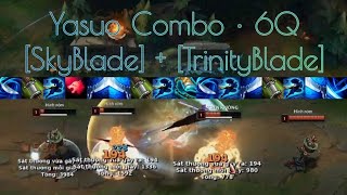 6Q Yasuo Combo : [SkyBlade] + [TrinityBlade]