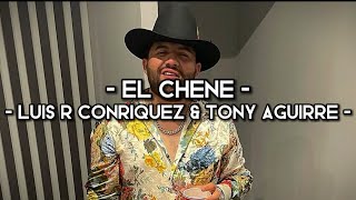 El Chene - Luis R Conriquez & Tony Aguirre (LETRA)(EXCLUSIVA)(CORRIDOS)