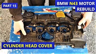 CYLINDER HEAD COVER - PART 15 - REBUILD BMW N43 Motor