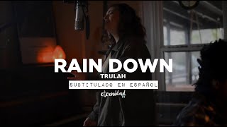 Rain Down - Trulah [subtitulado en español]