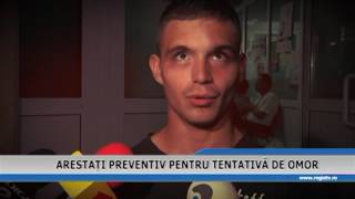 ARESTATI PREVENTIV PENTRU TENTATIVA DE OMOR