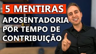 5 mentiras sobre aposentadoria por tempo de contribuição