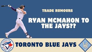 Ryan McMahon to the Toronto Blue Jays??? Jays Buyers??? Atkins desperate??? SO MANY QUESTIONS