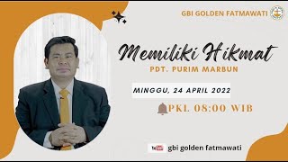 Ibadah GBI Golden Fatmawati/Memiliki Hikmat/24-04-2022/Pdt. Purim Marbun