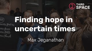 Finding Hope in Uncertain times - Max Jeganathan