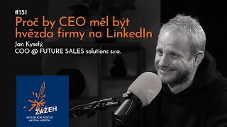 151 | Jan Kyselý | Proč by CEO měl být hvězda firmy na LinkedIn