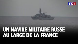 Un navire militaire russe au large de la France｜LCI