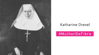 KATHARINE DREXEL | #MulherDeFibra