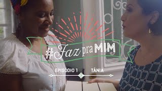 Quero #FazPraMim | Episódio Tânia