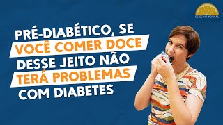 Pré-diabéticos, doce não é vilão se souber comer do jeito certo.