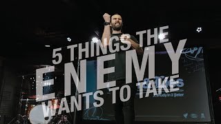 Watch for these 5 things the enemy wants to take from you