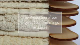 Behind the Scenes of the Production of our Organic Lace Trimmings in Japan