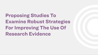 Proposing Studies to Examine Robust Strategies for Improving the Use of Research Evidence