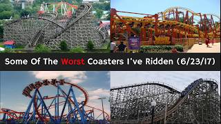 Some Of The Worst Coasters I've Ridden (6/23/17)