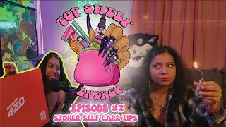 EP2 Top Shelf Energy: Stoner Self Care tips & more!