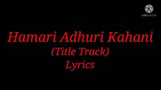 Song: Hamari Adhuri Kahani (Lyrics)| Singer: Arijit Singh| Music Composer and Director: Jeet Ganguly