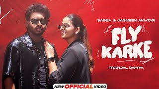 Rehan Awan, Pranjal Dahiya, Sabba, Jasmeen Akhtar - Fly Karke (Official Music Video)