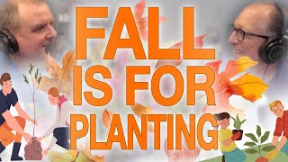 Fall Is For Planting | Here's Why...