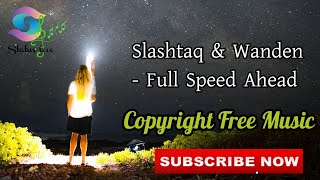 Slashtaq & Wanden - Full Speed Ahead ||Status Love||Copyright Free Music