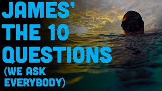 10 Questions We Ask Everybody... My Answers!