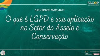 Encontro Marcado -  O que é LGPD e sua aplicação no Setor do Asseio e Conservação