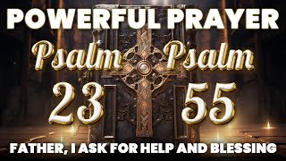 PSALM 23, PSALM 55 - PRAYER OF DELIVERANCE | FATHER, I ASK FOR HELP AND BLESSING