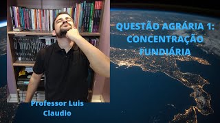 Questão Agrária 1: concentração fundiária.