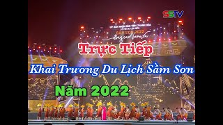 Truyền Hình Trực Tiếp | Lễ Hội Du Lịch Biển Sầm Sơn năm 2022 - Bay Cao Vươn Xa | SSTV